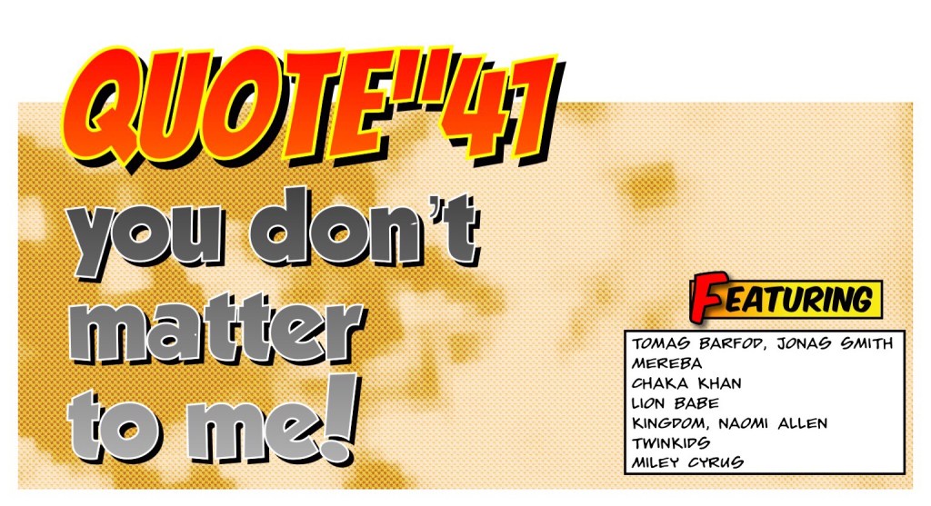 QUOTE”41: YOU DON’T MATTER TO&nbsp;ME!