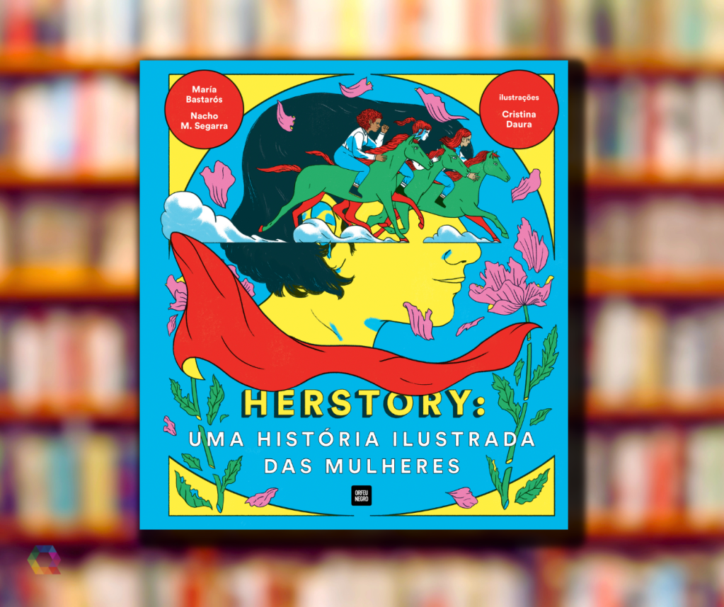 Livro “Herstory: Uma História Ilustrada das Mulheres” é uma jornada por aquelas que desafiaram o mundo e o&nbsp;esquecimento